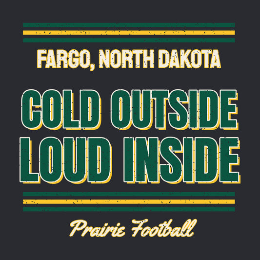 Fargo Cold Outside Loud Inside graphic