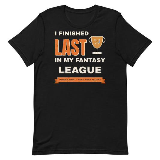 I Finished Last in My Fantasy League Unisex Tee in black, front view