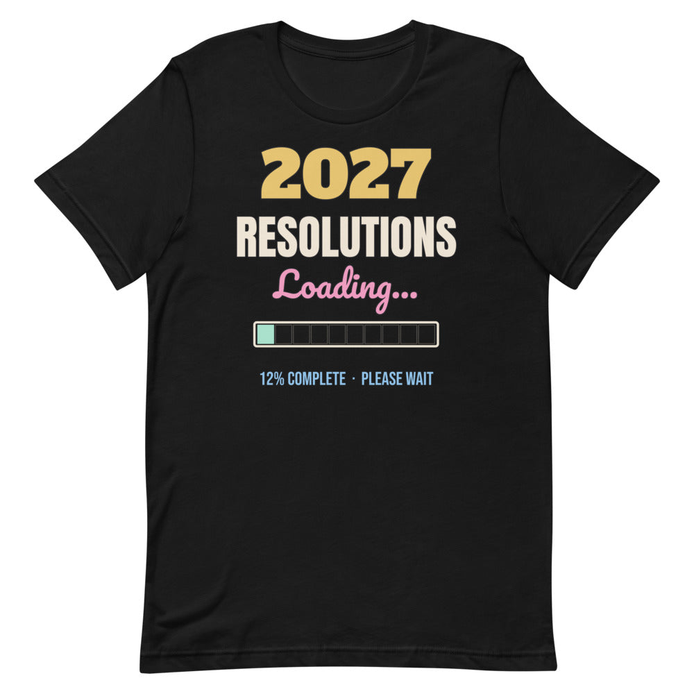 2027 Resolutions Loading Unisex Tee in black, design printed on the front, front view