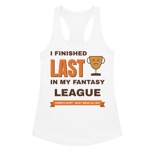 Women's I Finished Last in My Fantasy League Racerback Tank in white, front view